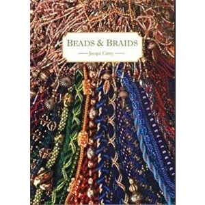 Beads & Braids, Paperback - Jacqui Carey imagine