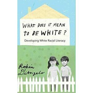 What Does It Mean to Be White?. Developing White Racial Literacy, New ed, Hardback - Robin diAngelo imagine