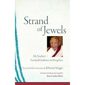 Strand of Jewels. My Teachers' Essential Guidance on Dzogchen, Paperback - Khetsun Sangpo imagine