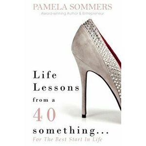 Life Lessons from a 40 something.... For The Best Start In Life, Hardback - Pamela Sommers imagine