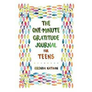 The One-Minute Gratitude Journal for Teens: Simple Journal to Increase Gratitude and Happiness, Paperback - Brenda Nathan imagine