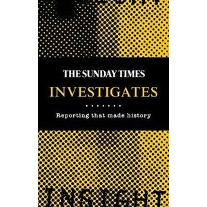 The Sunday Times Investigates. Reporting That Made History, Hardback - *** imagine