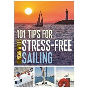 101 Tips for Stress-Free Sailing, Paperback - Duncan Wells imagine