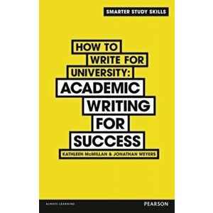How to Write for University. Academic Writing for Success, Paperback - Jonathan Weyers imagine