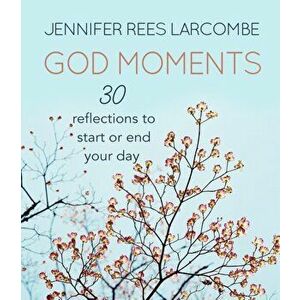 God Moments. 30 reflections to start or end your day, New ed, Hardback - Jennifer Rees Larcombe imagine