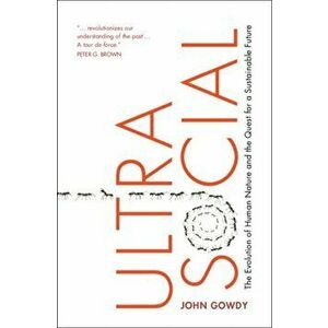 Ultrasocial. The Evolution of Human Nature and the Quest for a Sustainable Future, Hardback - *** imagine
