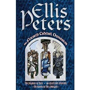 The Fourth Cadfael Omnibus. The Pilgrim of Hate, An Excellent Mystery, The Raven in the Foregate, Paperback - Ellis Peters imagine
