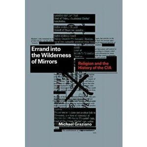 Errand into the Wilderness of Mirrors. Religion and the History of the CIA, Hardback - Michael Graziano imagine