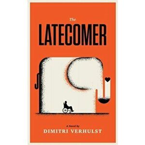 The Latecomer, Paperback - Dimitri Verhulst imagine