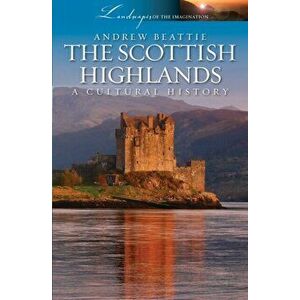 Scottish Highlands. A Cultural History, Paperback - Andrew Beattie imagine