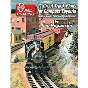 21 Great Track Plans for Compact O Gauge Layouts, Paperback - Ken Hoganson imagine