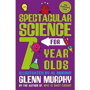 Spectacular Science for 7 Year Olds, Paperback - Glenn Murphy imagine