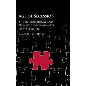 Age of Secession. The International and Domestic Determinants of State Birth, Hardback - *** imagine