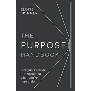 The Purpose Handbook. A beginner's guide to figuring out what you're here to do, Paperback - Eloise Skinner imagine