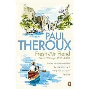 Fresh-air Fiend. Travel Writings, 1985-2000, Paperback - Paul Theroux imagine