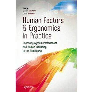 Human Factors and Ergonomics in Practice. Improving System Performance and Human Well-Being in the Real World, Paperback - *** imagine