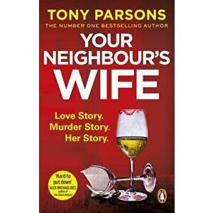Your Neighbour's Wife. Nail-biting suspense from the #1 bestselling author, Paperback - Tony Parsons imagine