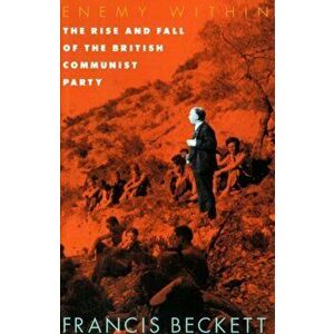 Enemy within. Rise and Fall of the British Communist Party, New ed, Paperback - Francis Beckett imagine