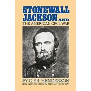 Stonewall Jackson and the American Civil War, Paperback - G. F. R. Henderson imagine