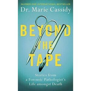 Beyond the Tape. Stories from a Forensic Pathologist's Life Amongst Death, Hardback - Dr Marie Cassidy imagine