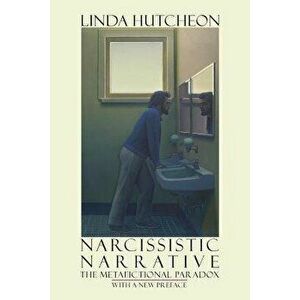 Narcissistic Narrative: The Metafictional Paradox, Paperback - Linda Hutcheon imagine