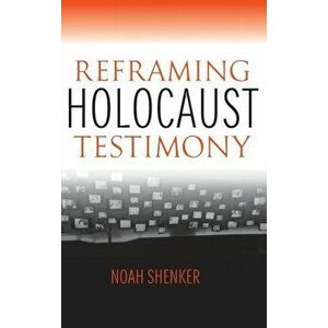 Reframing Holocaust Testimony, Hardback - Noah Shenker imagine
