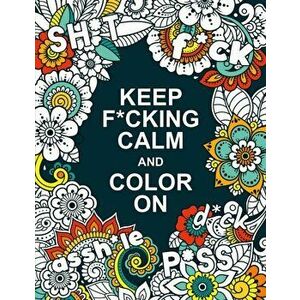 Keep F*cking Calm and Colour On. A Swear Word Colouring Book for Adults, Paperback - Summersdale Publishers imagine