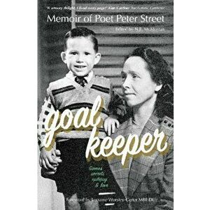 GOALKEEPER. Memoir of Poet Peter Street (Games, Secrets, Epilepsy & Love), Paperback - Peter Street imagine