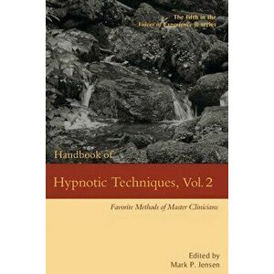 Handbook of Hypnotic Techniques, Vol. 2: Favorite Methods of Master Clinicians, Paperback - Mark P. Jensen imagine