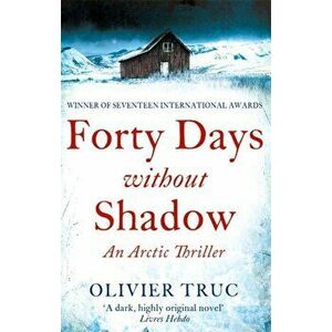Forty Days Without Shadow. An Arctic Thriller, Paperback - Olivier Truc imagine