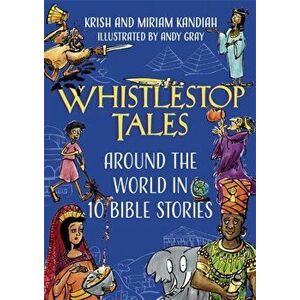 Whistlestop Tales. Around the World in 10 Bible Stories, Hardback - Miriam Kandiah imagine