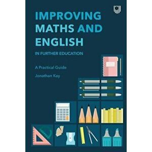 Improving Maths and English: In Further Education, Paperback - Jonathan Kay imagine