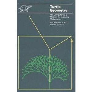 Turtle Geometry: The Computer as a Medium for Exploring Mathematics, Paperback - Harold Abelson imagine