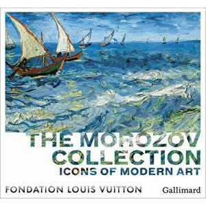 Icons of Modern Art: The Morozov Collection, Hardcover - Anne Baldassari imagine
