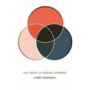 The Logic of Social Science, Paperback - James Mahoney imagine