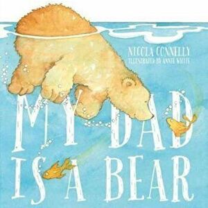 My Dad is a Bear, Paperback - Nicola Connelly imagine
