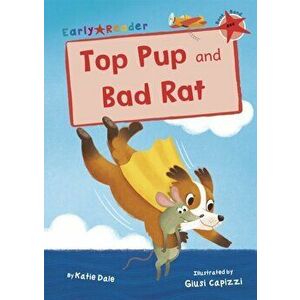 Top Pup and Bad Rat. (Red Early Reader), Paperback - Katie Dale imagine