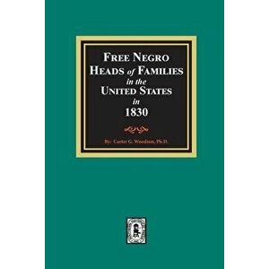 Free Negro Heads of Families in the United States in 1830, Paperback - Carter G. Woodson imagine