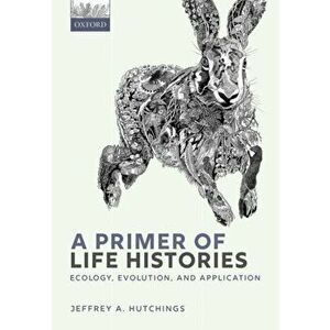 A Primer of Life Histories. Ecology, Evolution, and Application, Paperback - *** imagine