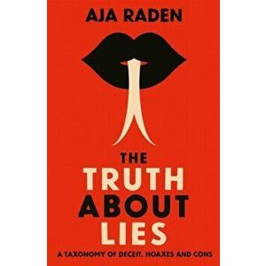 The Truth About Lies. A Taxonomy of Deceit, Hoaxes and Cons, Main, Paperback - Aja (author) Raden imagine