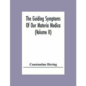 The Guiding Symptoms Of Our Materia Medica (Volume Ii), Paperback - Constantine Hering imagine