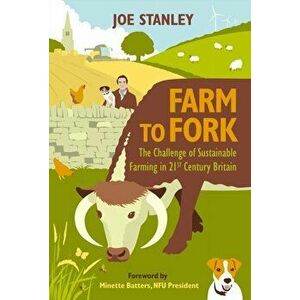 Farm to Fork. The Challenge of Sustainable Farming in 21st Century Britain, Hardback - Joe Stanley imagine