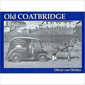 Old Coatbridge, Paperback - Oliver Van Helden imagine