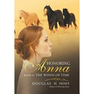 Honoring Anna: Book II: The Winds of Time, Hardcover - Douglas H. Hoff imagine
