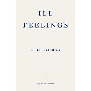 Ill Feelings, Paperback - Alice Hattrick imagine