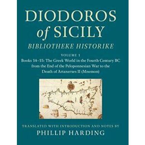 Diodoros of Sicily: Bibliotheke Historike: Volume 1, Books 14-15: The Greek World in the Fourth Century BC from the End of the Peloponnesian War to th imagine