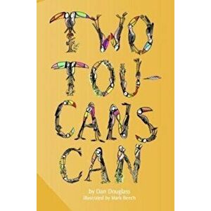 Two Toucans Can, Paperback - Dan Douglass imagine