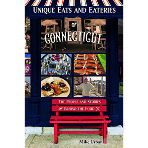 Unique Eats and Eateries of Connecticut: The People and Stories Behind the Food, Paperback - Mike Urban imagine