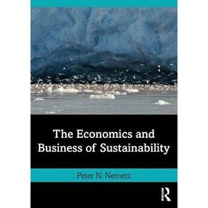 The Economics and Business of Sustainability, Paperback - Peter N. Nemetz imagine