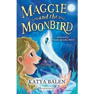 Maggie and the Moonbird: A Bloomsbury Reader, Paperback - Katya Balen imagine